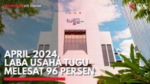 April 2024, Laba Usaha TUGU Melesat 96 Persen