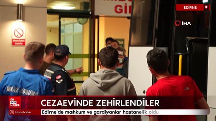 Edirne'de yemekten zehirlenen 108 mahkum ve gardiyan hastanelere kaldırıldı
