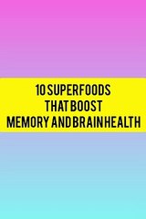 10 superfoods that boost memory and brainhealth