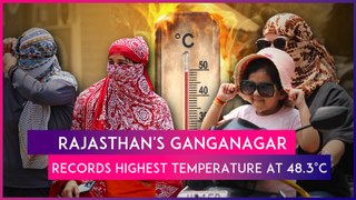 Ganganagar In Rajasthan Records Highest Temperature In India At 48.3°C