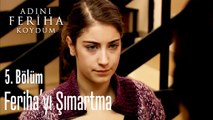 Feriha'yı Şımartma - Adını Feriha Koydum 5. Bölüm