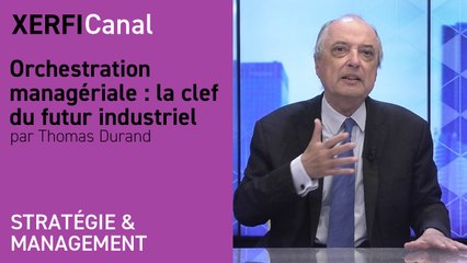 Orchestration managériale : la clef du futur industriel [Thomas Durand]