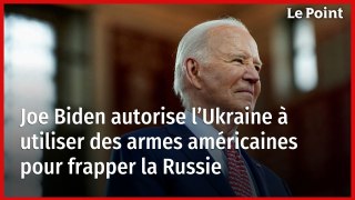 Joe Biden autorise l’Ukraine à utiliser des armes américaines pour frapper la Russie