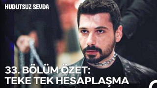 33. BÖLÜM ÖZET: TEKE TEK HESAPLAŞMA - Hudutsuz Sevda