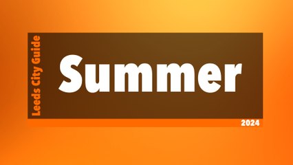 Leeds City Guide: Summer 2024