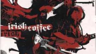 Irish Coffee – Irish Coffee : Rock Style:	Hard Rock