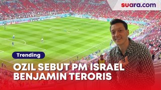 Menyala Abangku! Mesut Ozil Blak-blakan Sebut PM Israel Benjamin Netanyahu Teroris