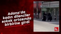 Adana'da kadın dilenciler sokak ortasında birbirine girdi