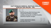 Kait dengan dirinya, Institusi Diraja adalah tak wajar - TMJ