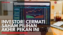 Investor! Cermati Saham Pilihan Akhir Pekan ini