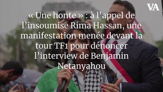 « Une honte » : à l’appel de l’insoumise Rima Hassan, une manifestation menée devant la tour TF1 pour dénoncer l’interview de Benjamin Netanyahou