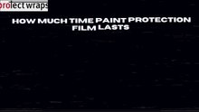How Much Time Paint Protection Film Lasts