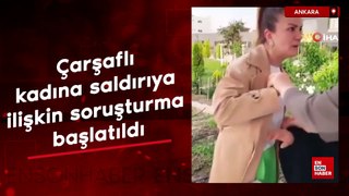 Ankara'da çarşaflı kadına saldırıya ilişkin soruşturma başlatıldı