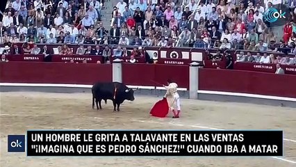 Un hombre le grita a Talavante en Las Ventas "¡imagina que es Pedro Sánchez!" cuando iba a matar