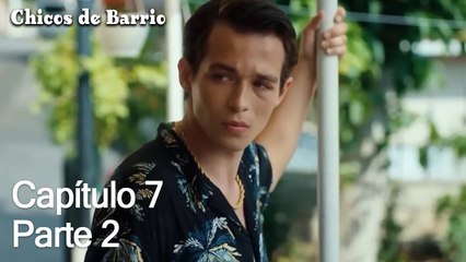 Capítulo 7 Parte 2 - Chicos de Barrio