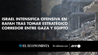 Israel intensifica ofensiva en Rafah tras tomar estratégico corredor entre Gaza y Egipto