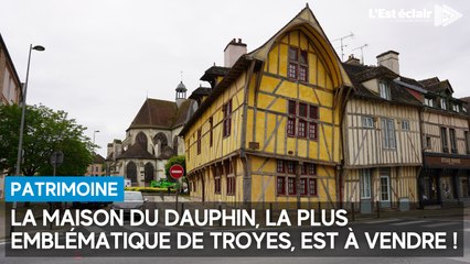 La maison la plus emblématique de Troyes, la Maison du Dauphin, est à vendre "à contrecœur"