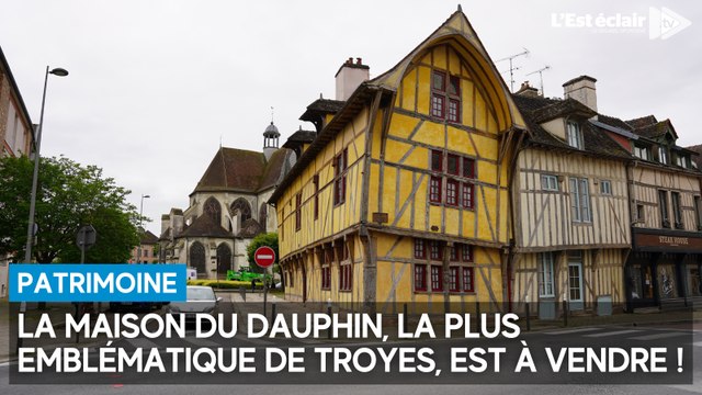 La maison la plus emblématique de Troyes, la Maison du Dauphin, est à vendre à contrecoeur
