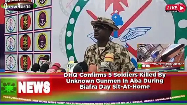 DHQ Confirms 5 Soldiers Killed By Unknown Gunmen In Aba During Biafra Day Sit-At-Home ~ OsazuwaAkonedo