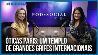 Óticas Paris: um templo de grandes grifes internacionais | Pod+Social