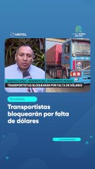 Transportistas bloquearán por falta de dólares