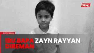 Ibu bapa Zayn Rayyan direman tujuh hari