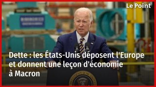 Dette : les États-Unis déposent l'Europe et donnent une leçon d'économie à Macron