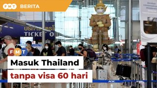 Thailand lanjut pengecualian visa pelancong Malaysia 60 hari
