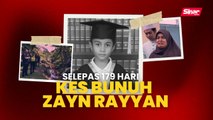 Selepas 179 hari kes bunuh Zayn Rayyan