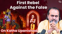 Talk later of the Truth, first rebel against the false || Acharya Prashant,on Katha Upanishad (2019)