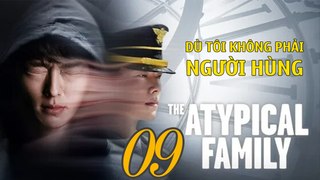 DÙ TÔI KHÔNG PHẢI NGƯỜI HÙNG - Tập 09 VIETSUB | The Atypical Family 2024