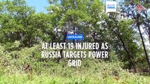 At least 19 injured as Russia hits Ukraine's power grid