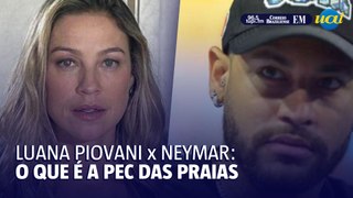 Discussão de Luana Piovani com Neymar e a PEC das Praias