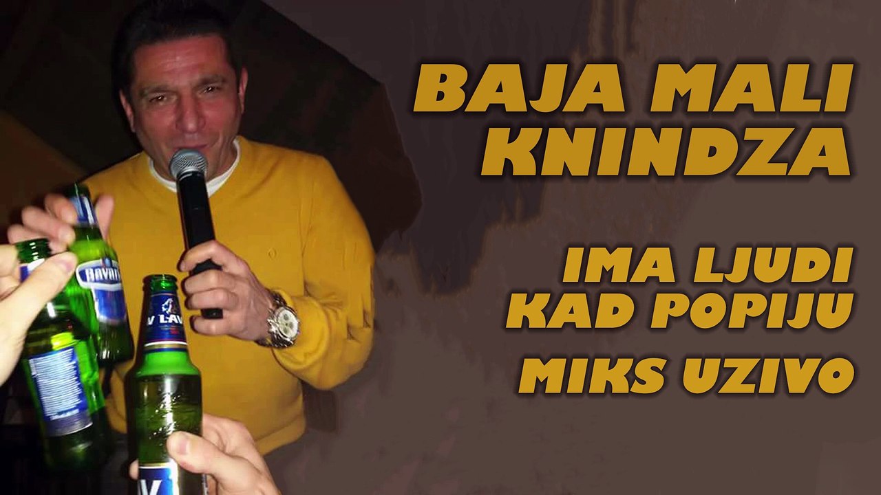 Baja Mali Knindža - Ima ljudi kad popiju (Miks) - Uživo