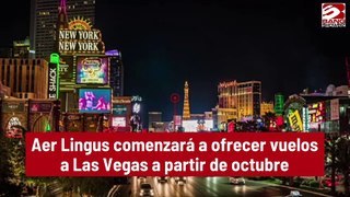 Aer Lingus comenzará a ofrecer vuelos a Las Vegas a partir de octubre