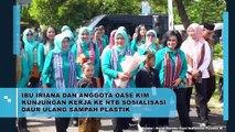 IBU IRIANA DAN ANGGOTA OASE KIM KUNJUNGAN KERJA KE NTB SOSIALISASI DAUR ULANG SAMPAH PLASTIK