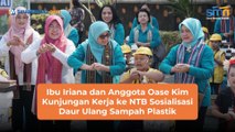 Ibu Iriana dan Anggota Oase Kim Kunjungan Kerja ke NTB Sosialisasi Daur Ulang Sampah Plastik