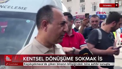 Küçükçekmece'de çöken binanın bitişiğindeki bina sahibi konuştu