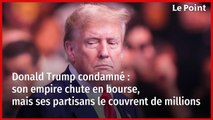 Donald Trump condamné : son empire chute en bourse, mais ses partisans le couvrent de millions
