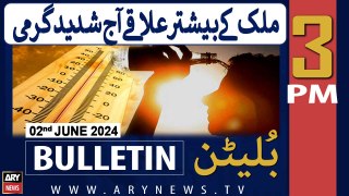 ARY News 3 PM Bulletin News 2nd June 2024 | Severe weather persists in country