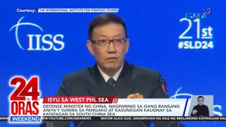 Defense minister ng China, nagparinig sa isang bansang aniya'y sumira sa pangako at kasunduan kaugnay sa katatagan sa South China Sea | 24 Oras Weekend