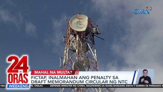 FICTAP, inalmahan ang penalty sa draft memorandum circular ng NTC | 24 Oras Weekend