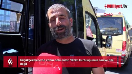 Küçükçekmece'de korku dolu anlar! 'Bizim kurtuluşumuz saniye bile değil'