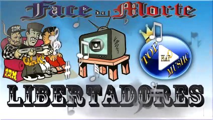 FACE DA MORTE - LIBERTADORES ♪(LETRA+DOWNLOAD)♫
