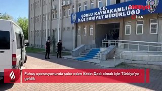 Fuhuş operasyonunda şoke eden ifade: Dadı olmak için Türkiye'ye geldik