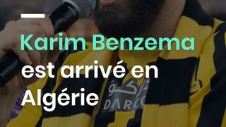 Karim Benzema est arrivé en Algérie