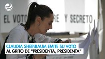 Claudia Sheinbaum emite su voto al grito de 