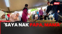 'Saya nak papa, mama' - Anak sulung pasangan suami isteri maut undang sebak