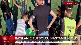 Çorum'da sıcaktan bayılan 2 futbolcu hastanelik oldu