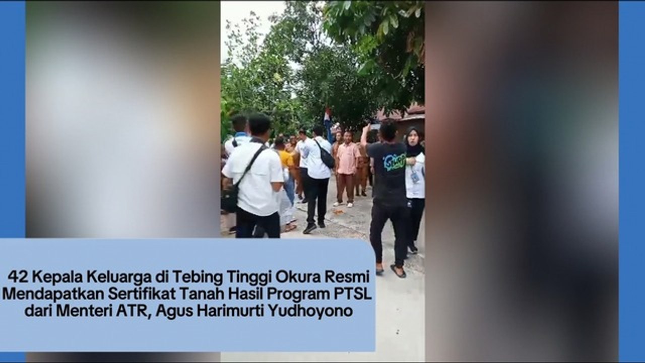 Langsung dari Menteri ATR! 42 Kepala Keluarga Tebing Tinggi Okura Resmi Terima Sertifikat dari Program PTSL Setelah Sekian Tahun